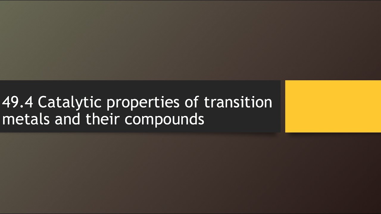 49.4 Catalytic properties of transition metals and their compounds