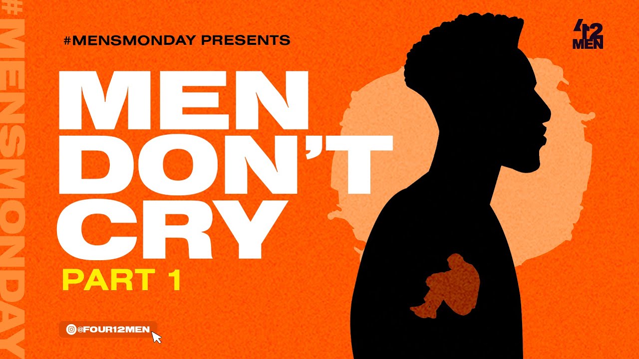 Men Don't Cry - PART 1 | MENSMONDAY | March '23