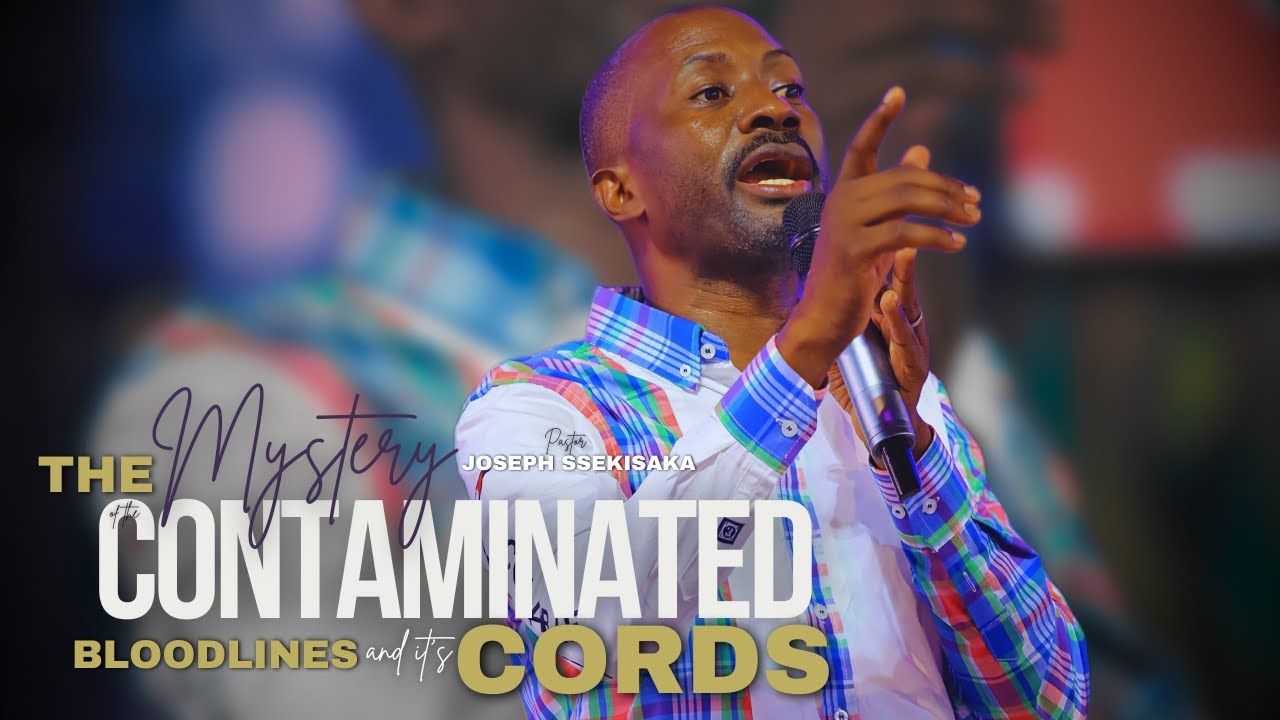 THE MYSTERY OF THE CONTAMINATED BLOODLINES AND ITS CORDS (a) | PASTOR JOSEPH SSEKISAKA | 28-06-2024