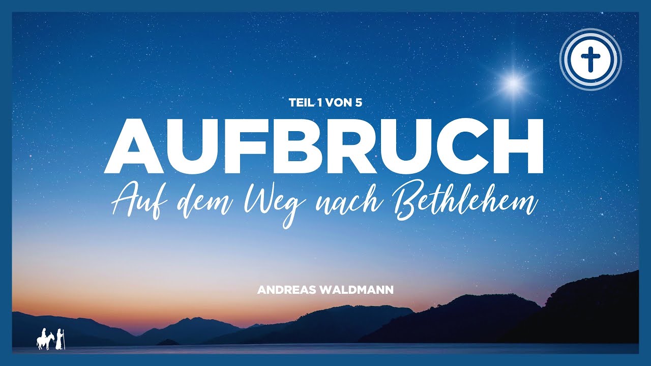 Aufbruch | Auf dem Weg nach Bethlehem | Teil 1 von 5 | Andreas Waldmann