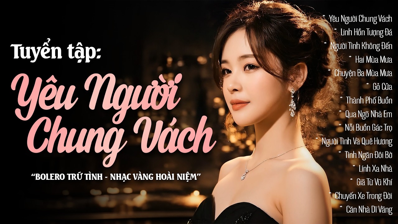 BOLERO Yêu Người Chung Vách | Tuyển Tập Nhạc Trữ Tình Hoài Niệm | Nhạc Vàng Xưa Buồn không Lối Thoát