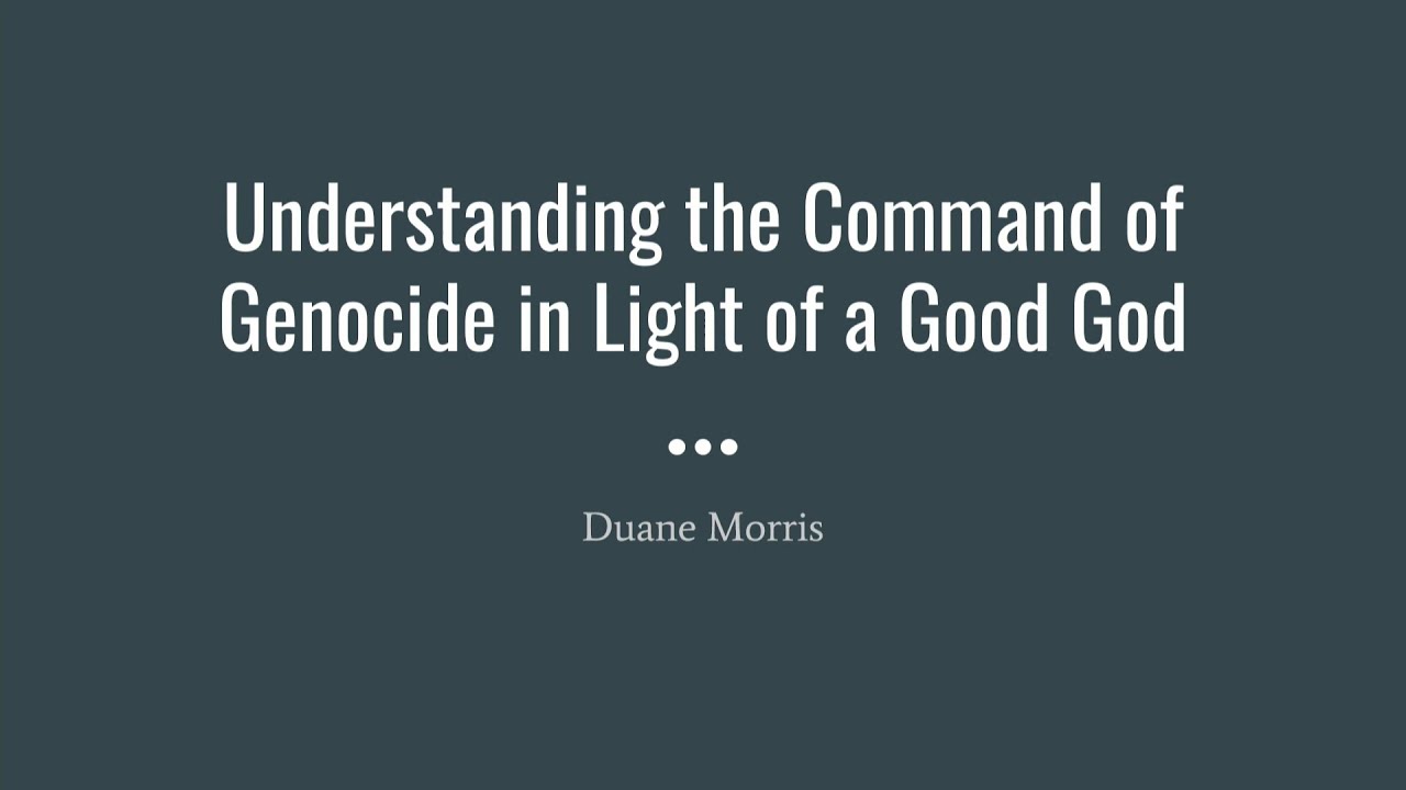 Understanding the Old Testament Command of Genocide in Light of a Good God