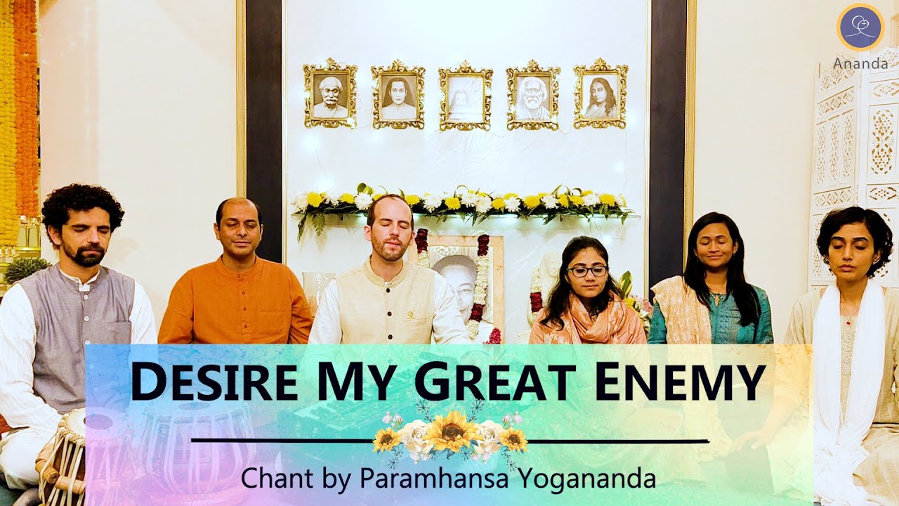 Desire, My Great Enemy |  from Paramhansa Yogananda's Cosmic Chant