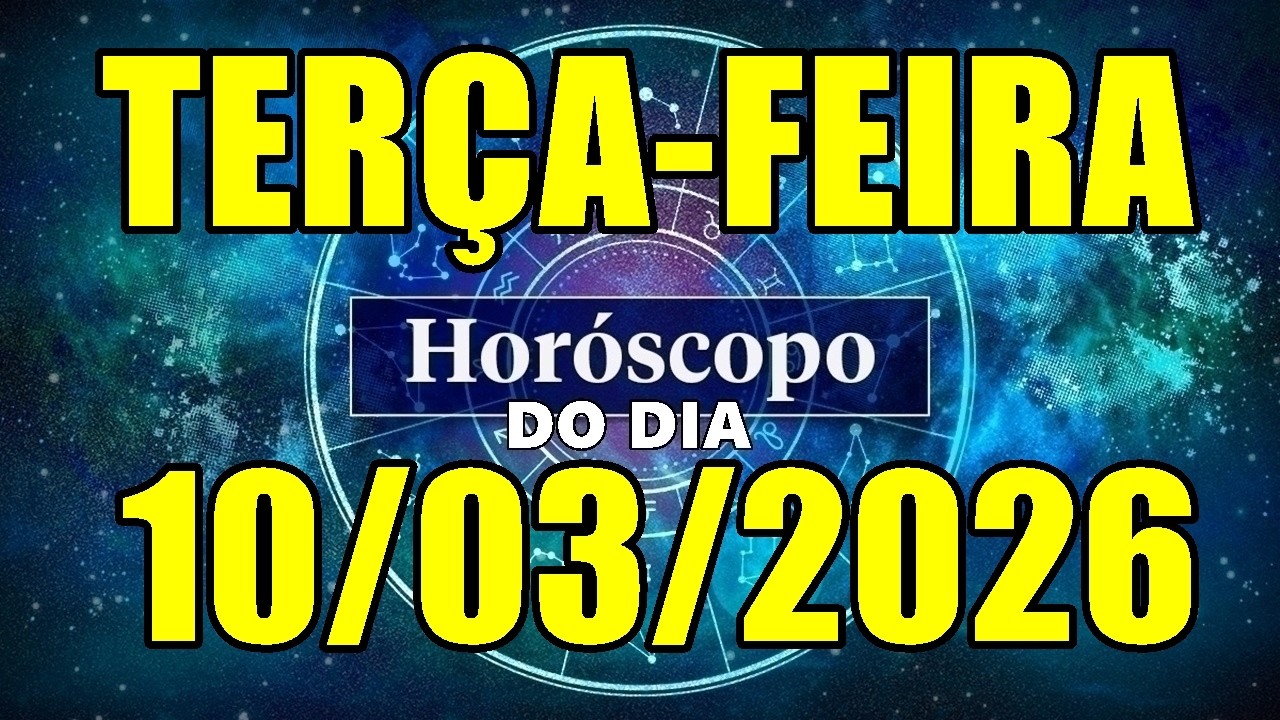 HORÓSCOPO DO DIA DE HOJE TERÇA-FEIRA 10/03/2026 PREVISÃO PARA TODOS OS SIGNOS