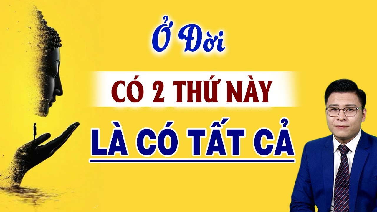 Ở đời chỉ cần Có 2 Thứ này là CÓ TẤT CẢ - GNV