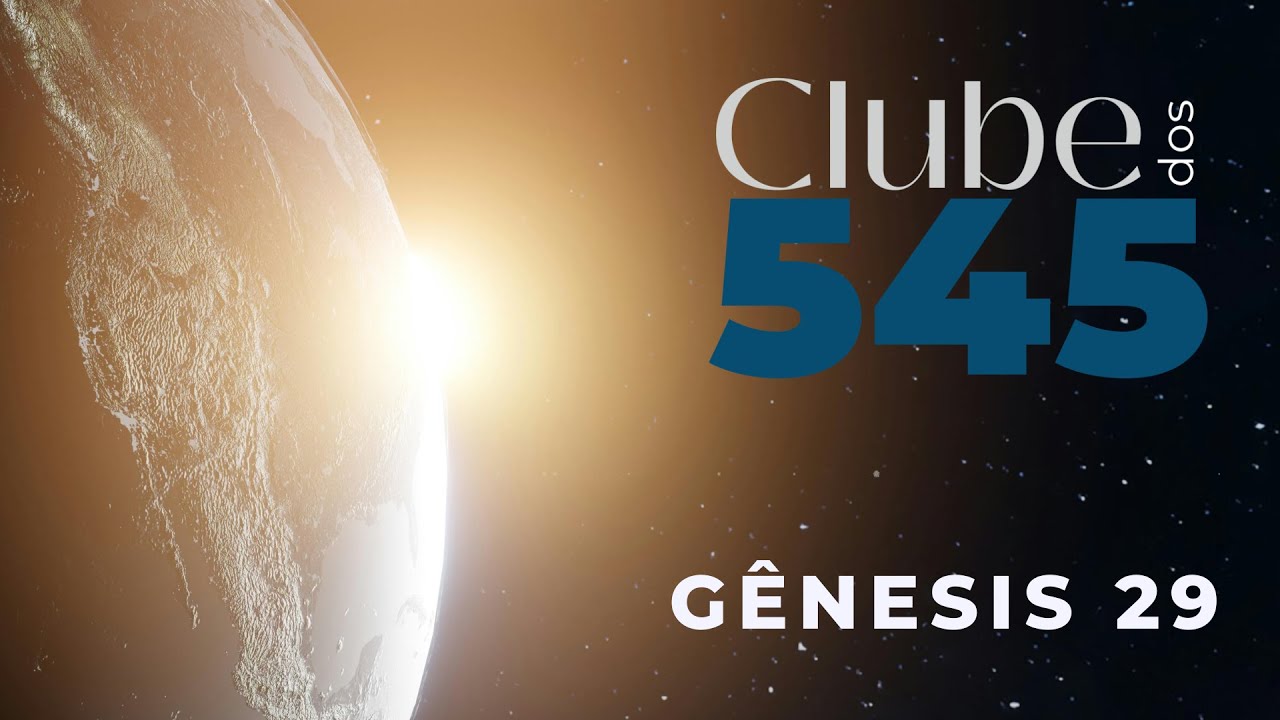 CLUBE DOS 545 - GÊNESIS 29