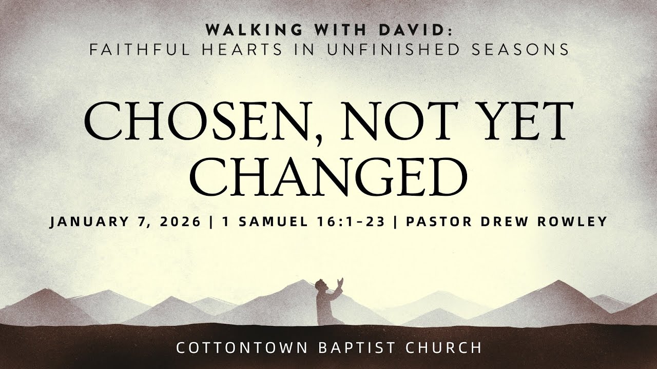Chosen Not Changed | 1 Samuel 16:1–23 | Pastor Drew Rowley