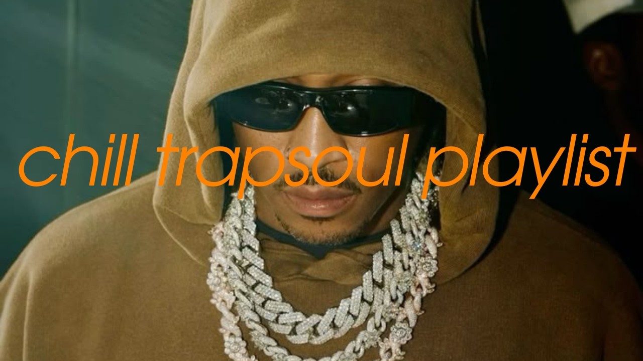 i need love and affection - a future trapsoul/r&b playlist