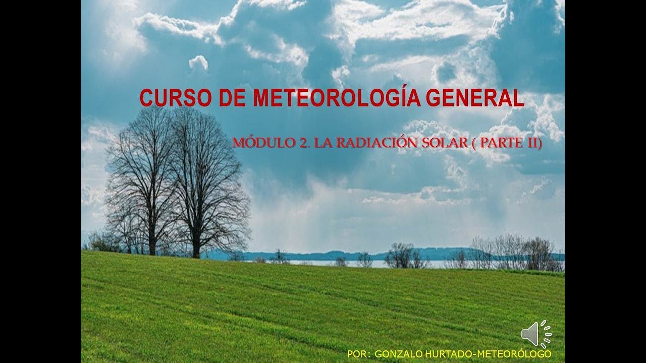 CURSO DE METEOROLOGÍA GENERAL. MÓDULO 2 LA RADIACIÓN SOLAR(2) . MEDICIÓN DE COMPONENTES DEL BALANCE.