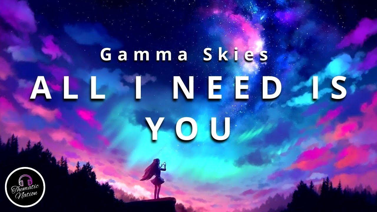 🎧Gamma Skies - All I Need Is You (Lyrics) feat. Alexandra Corral