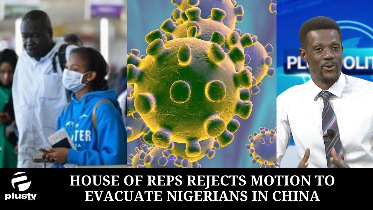House Of Reps Rejects Motion To Evacuate Nigerians In China, Right Or Wrong ?