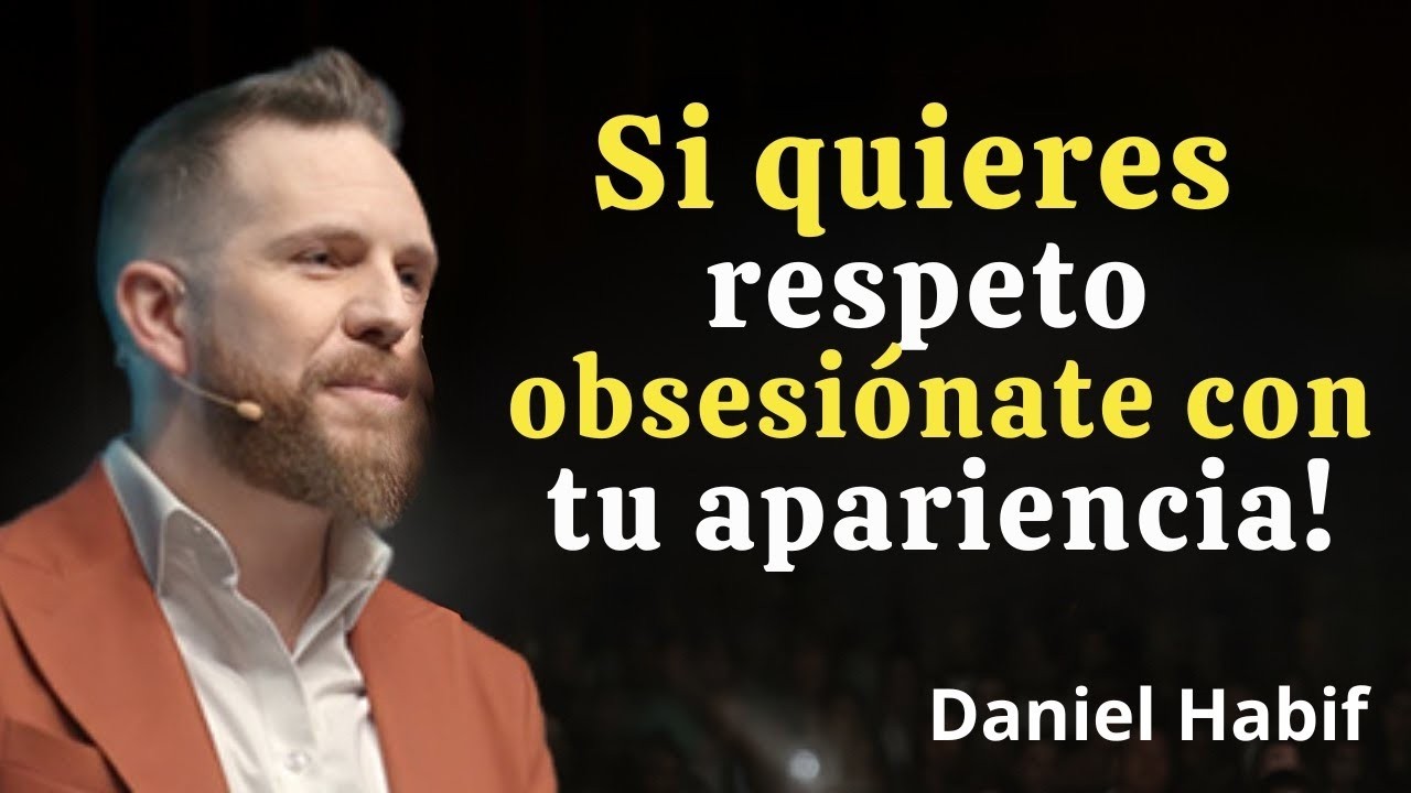 Si quieres respeto, obsesiónate con tu apariencia   Daniel Habif