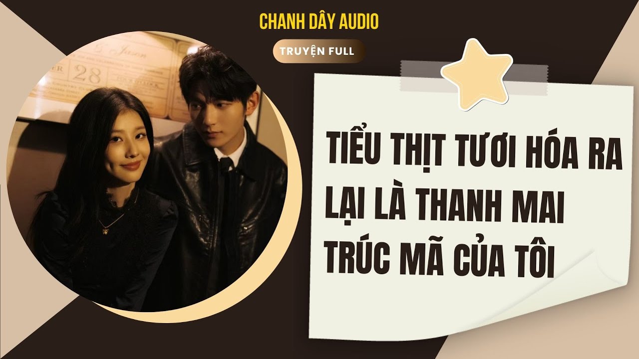 [Truyện audio] TIỂU THỊT TƯƠI HÓA RA LẠI LÀ THANH MAI TRÚC MÃ CỦA TÔI (full)