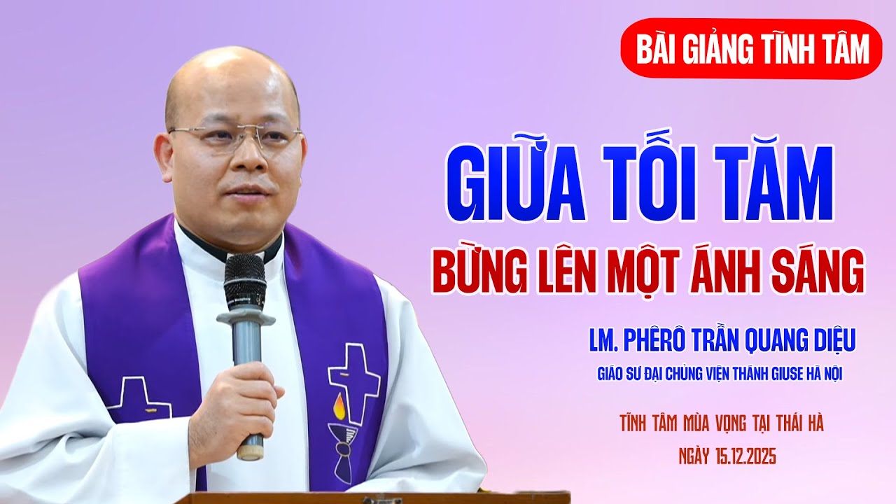 GIỮA TỐI TĂM BỪNG LÊN MỘT ÁNH SÁNG - LM PHÊRÔ TRẦN QUANG DIỆU |  TĨNH TÂM MÙA VỌNG