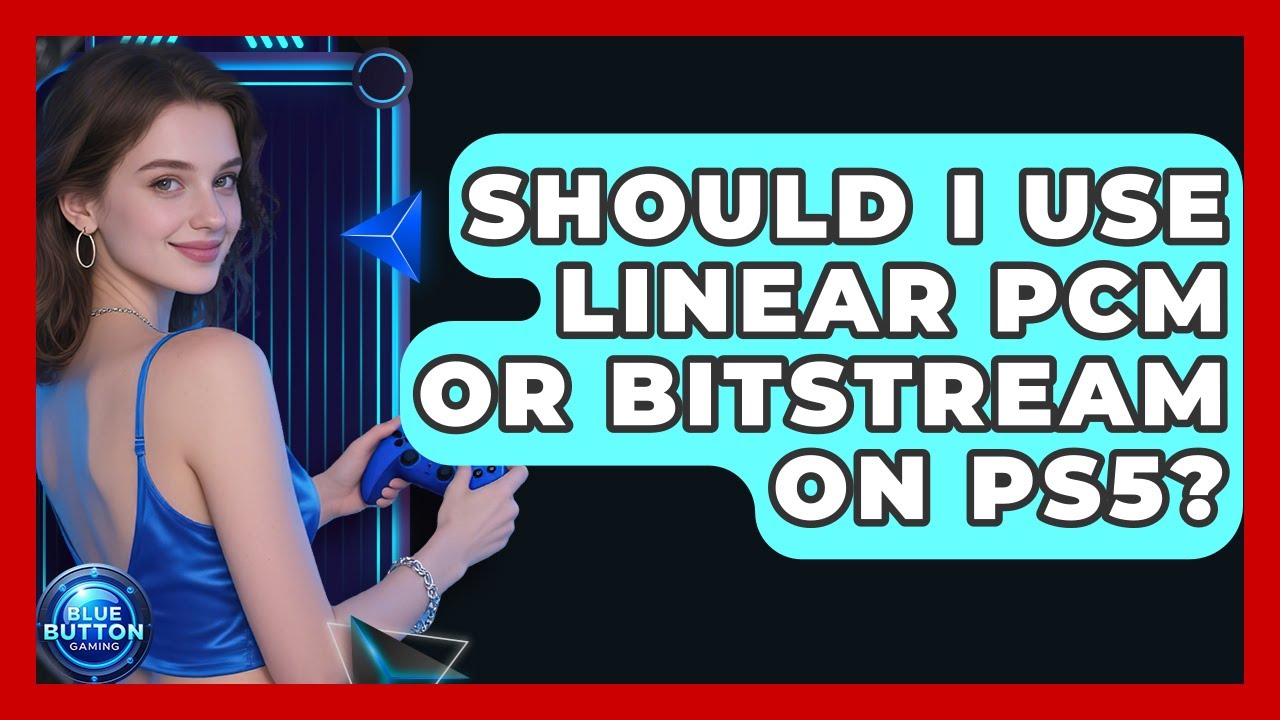 Should I Use Linear PCM Or Bitstream On PS5? - Blue Button Gaming