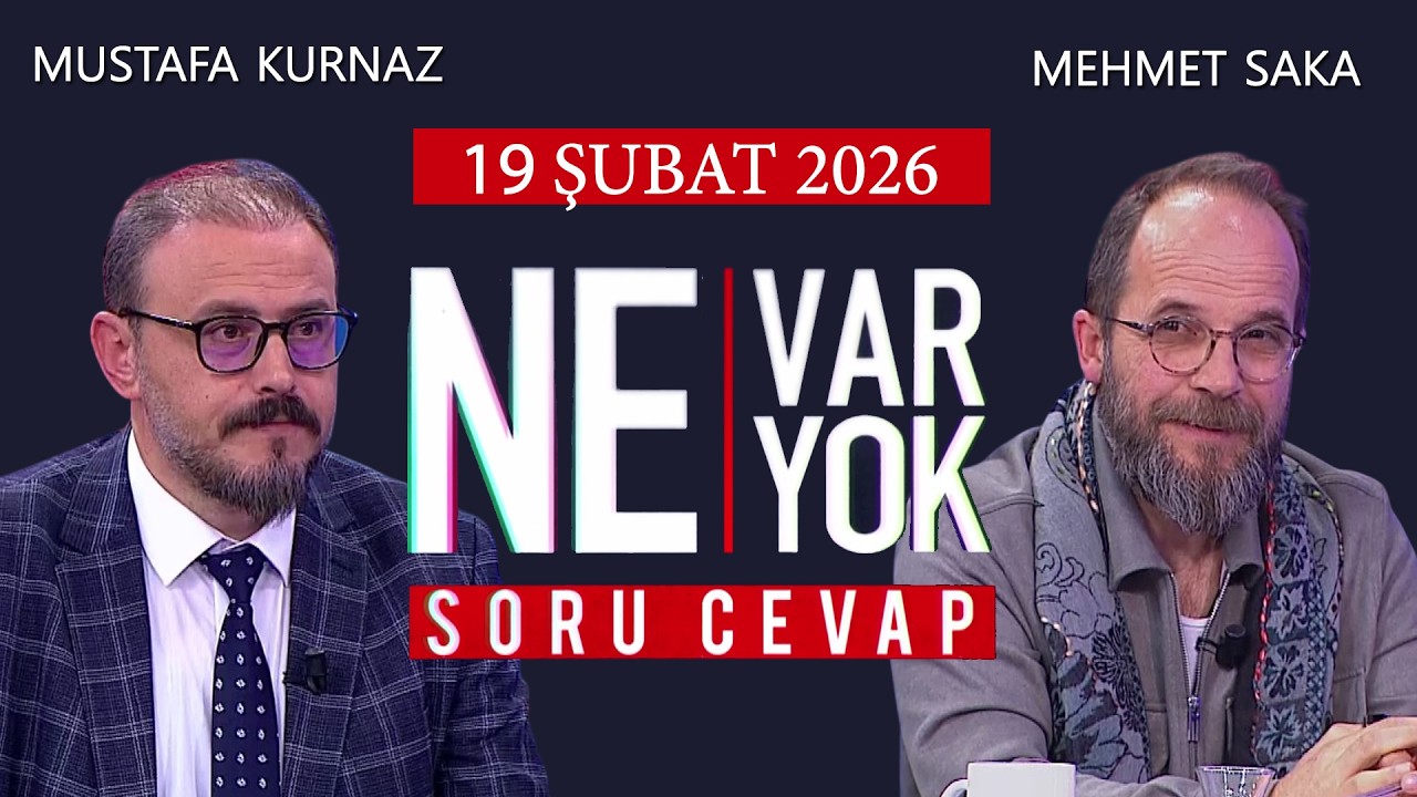 Ne Var Ne Yok 19 Şubat 2026 / Mustafa Kurnaz - Mehmet Saka