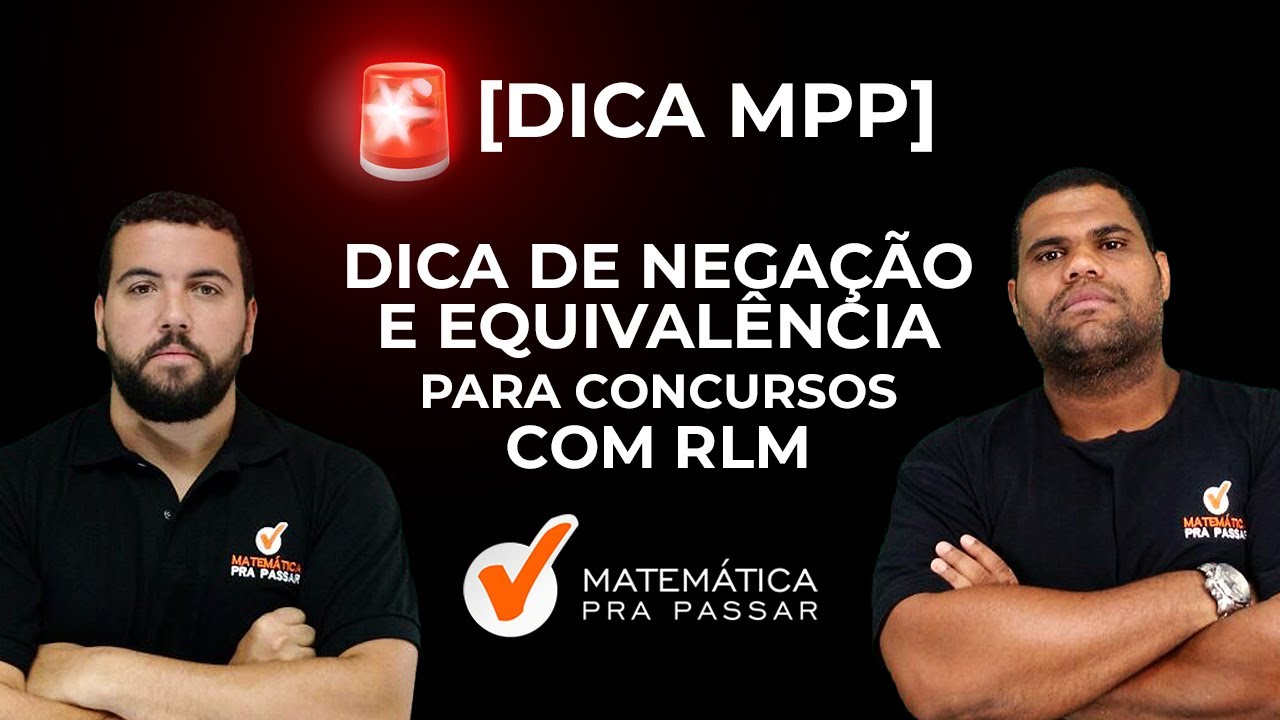 Dicas de NEGAÇÃO E EQUIVALÊNCIA - Matemática pra Passar em Concursos com RLM