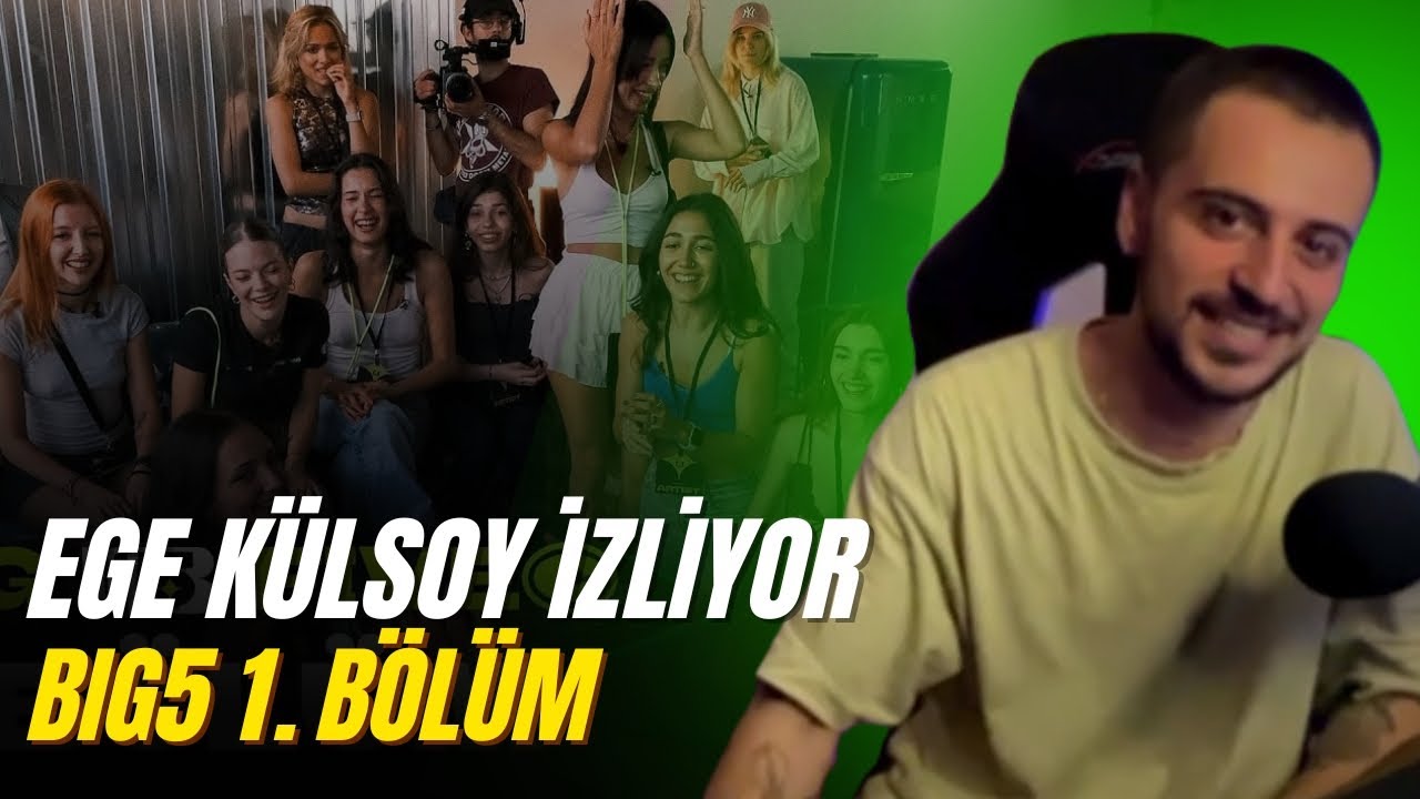 EGE KÜLSOY BIG5 1. BÖLÜM İZLİYOR