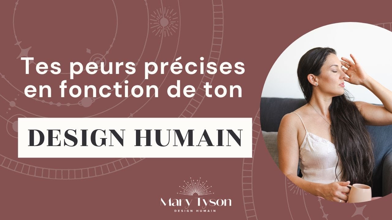 Tes peurs précises en fonction de ton Design Humain