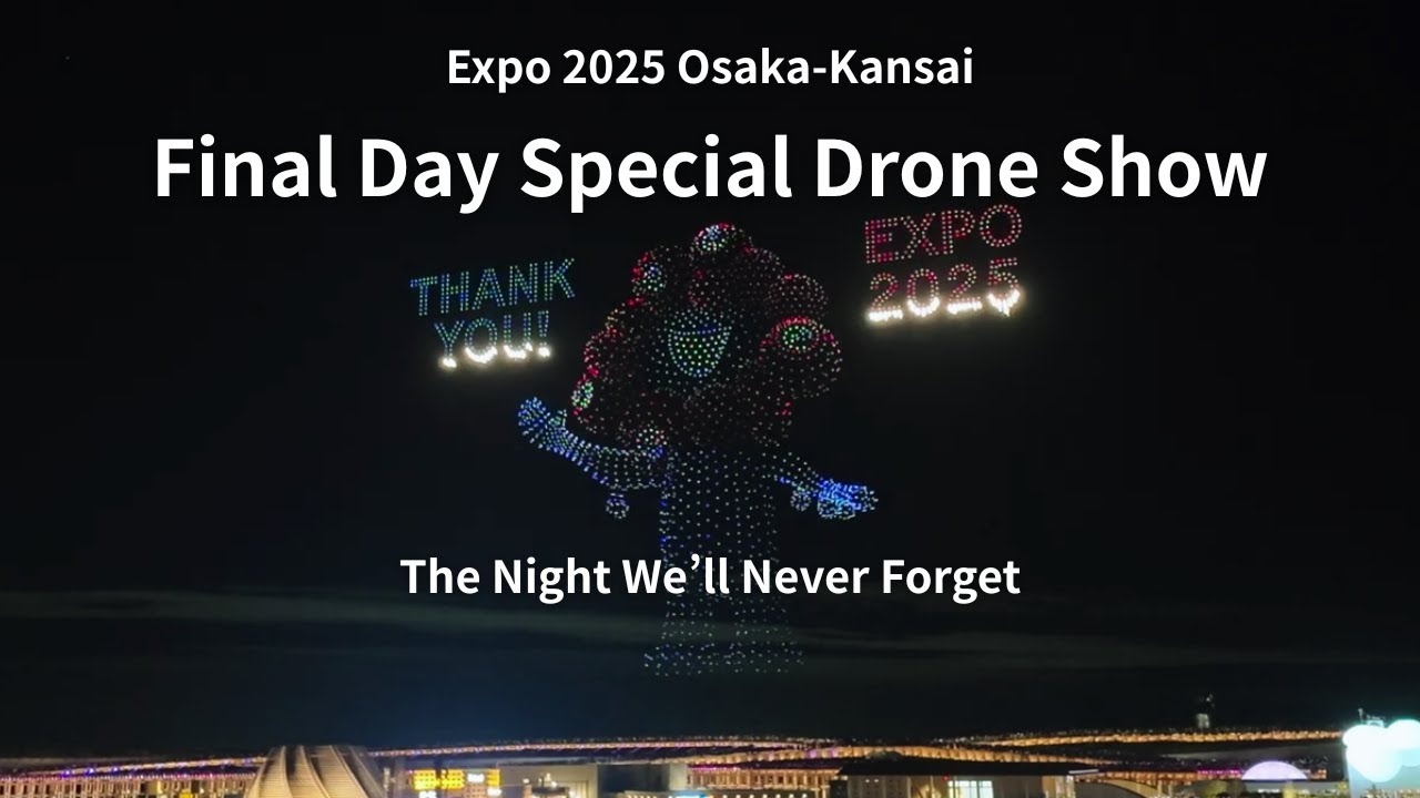 Expo2025｜Final Day Special Drone Show｜Definitive Edition – A Night That Moved All Expo Fans to Tears
