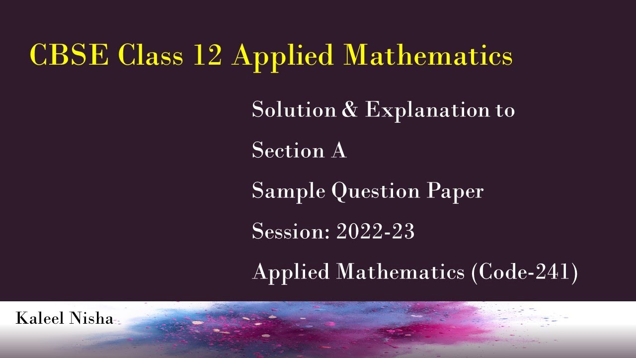 Section A | Sample Paper Solution | CBSE Class 12 Applied Maths| 2022-23 | Explanation in English