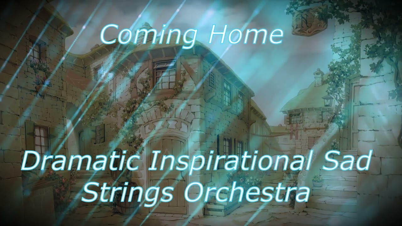 Coming Home (Dramatic Inspirational Sad Strings Orchestra)