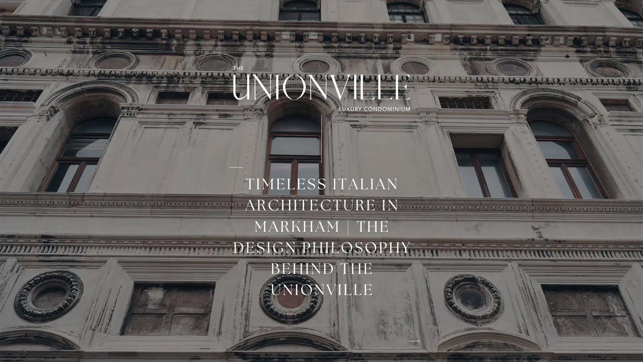 Timeless Italian Architecture in Markham | The Design Philosophy Behind The Unionville