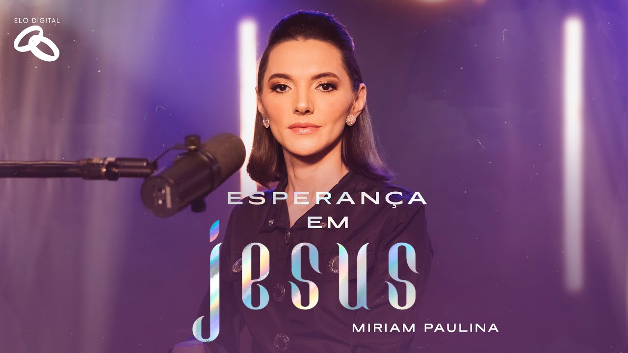 Miriam Paulina - Esperan&ccedil;a em Jesus I Clipe Oficial