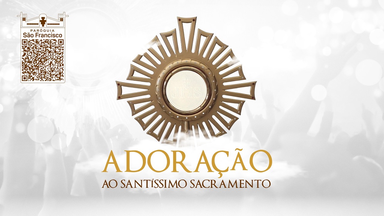 Adoração ao Santíssimo Sacramento | 05 Fev 2026 (QUI) 12h- Paróquia São Francisco de Assis