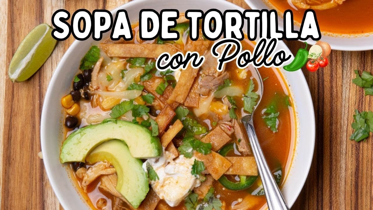 Sopa de Tortilla con Pollo Casera | Receta F&aacute;cil Paso a Paso