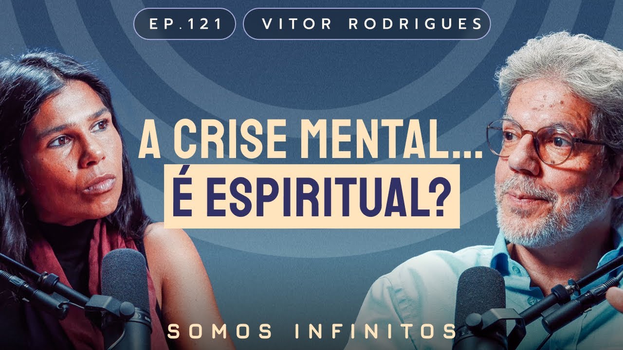 EP121 - Vitor Rodrigues - A Crise Mental é ... Espiritual?