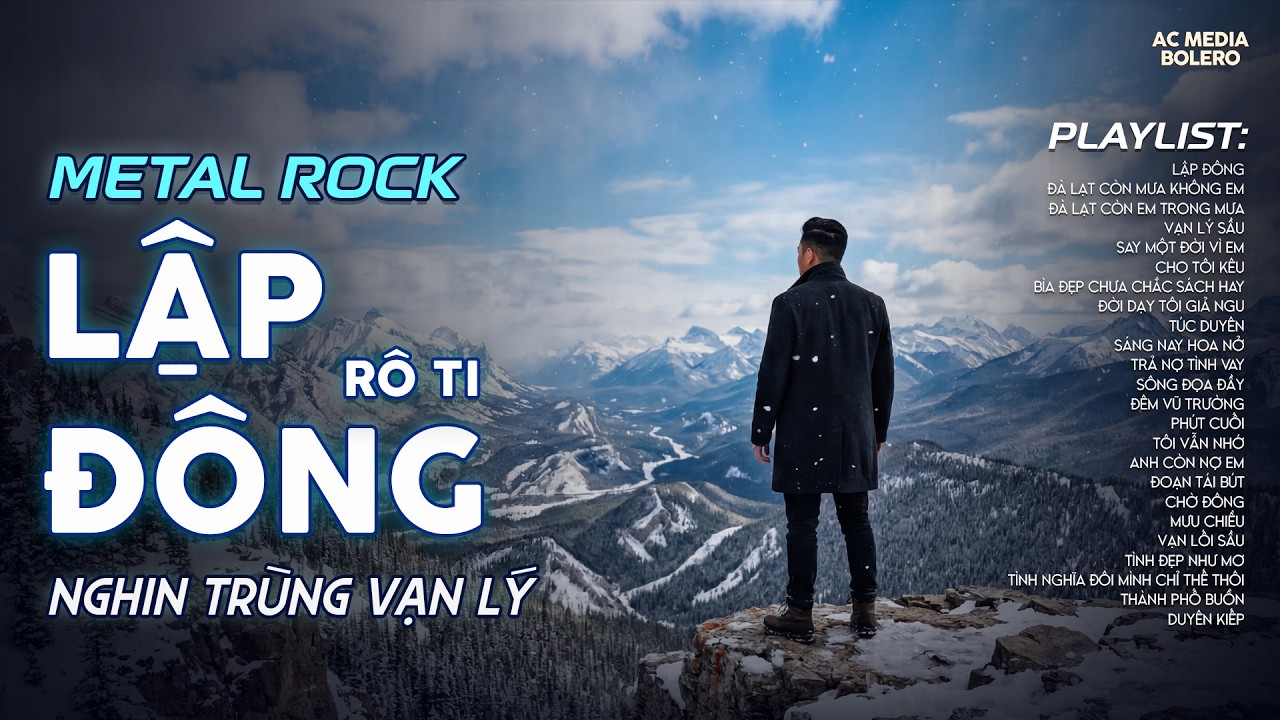 LẬP ĐÔNG - METAL ROCK | RÔ TI | NHẠC BUỒN TÂM TRẠNG | NGHÌN TRÙNG VẠN LÝ NGƯỜI ĐI CÓ VUI HAY BUỒN