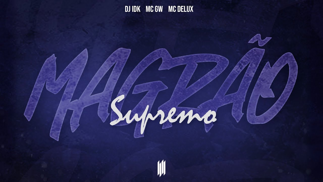 MAGR&Atilde;O SUPREMO - DJ IDK, MC GW E MC DELUX