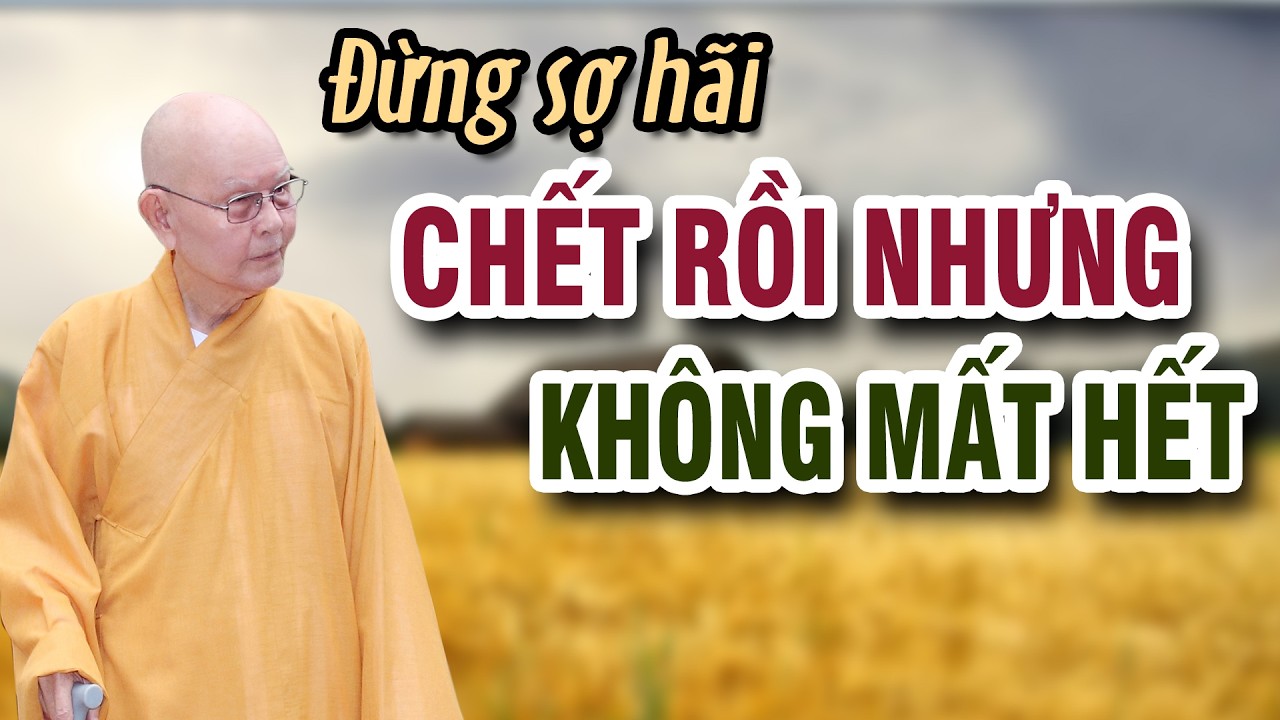 Đừng sợ hãi: CHẾT RỒI NHƯNG KHÔNG MẤT HẾT - Trích đoạn Đại Bát Niết Bàn 112 - HT.Từ Thông