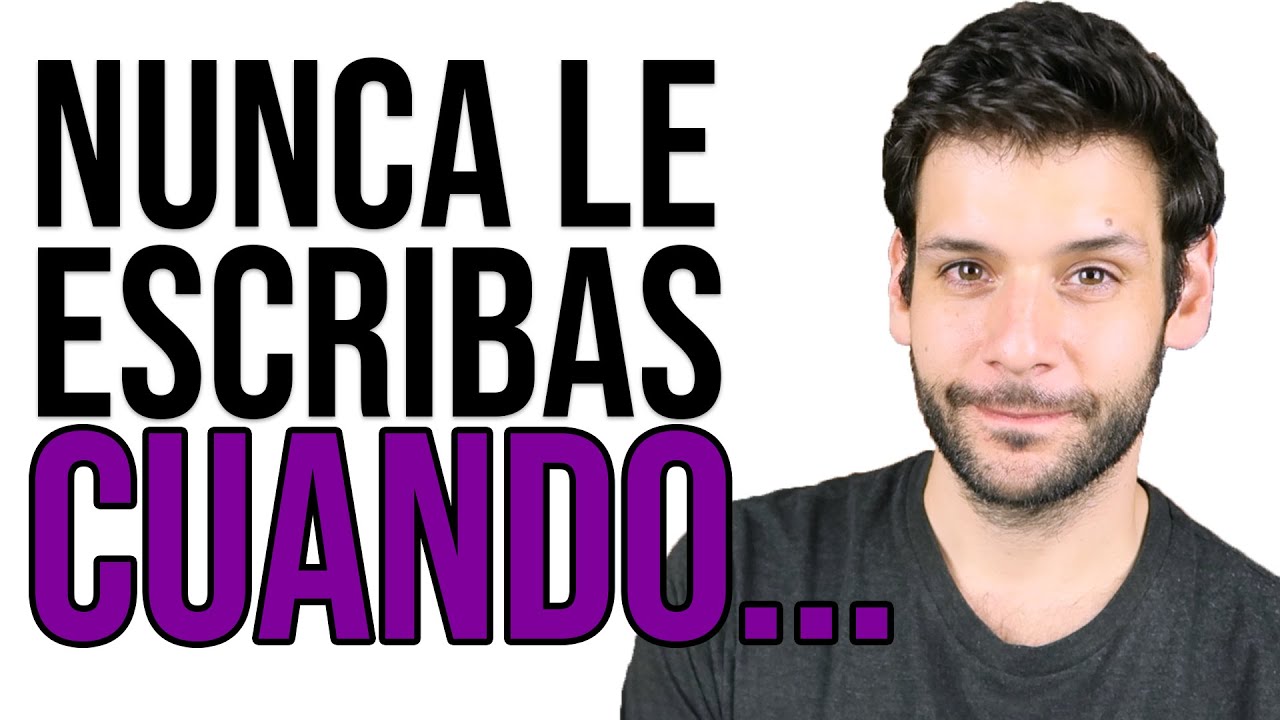 NUNCA LE ESCRIBAS A UN HOMBRE EN ESTOS 5 MOMENTOS | JORGE ESPINOSA