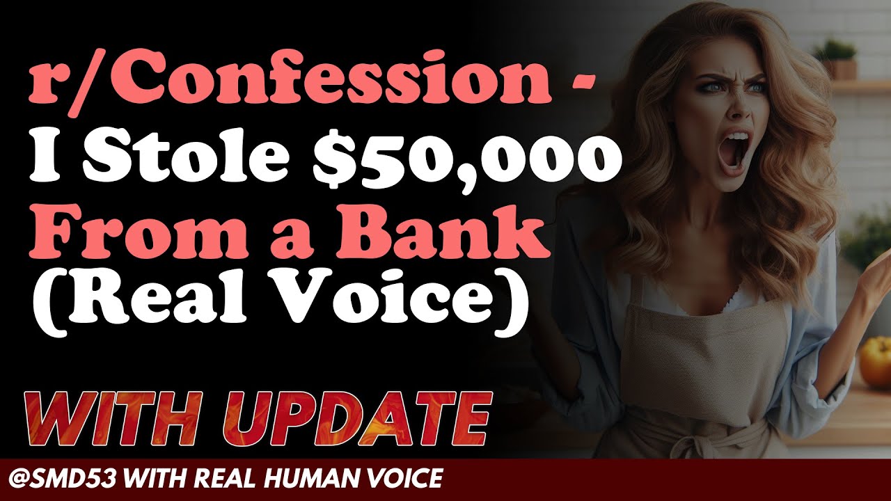 Reddit Stories | r/Confession - I Stole $50,000 From a Bank (Real Voice