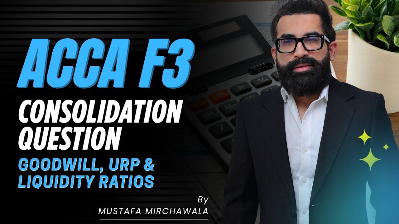 ACCA F3 Consolidation Question | Goodwill, URP & Liquidity Ratios | Mustafa Mirchawala