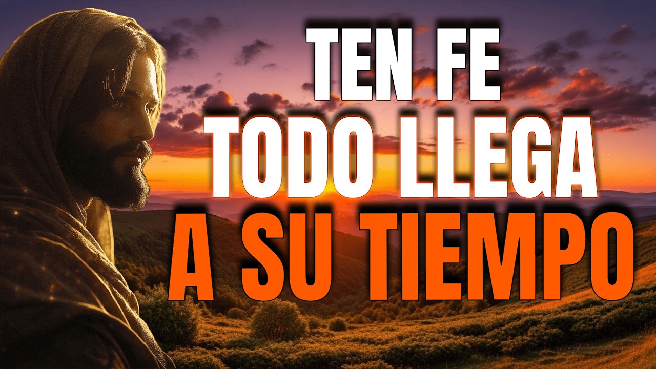 Todo Llega a Su Momento, Ten Fe | Aprende a Confiar en el Tiempo de Dios Con Todo Tu Corazon