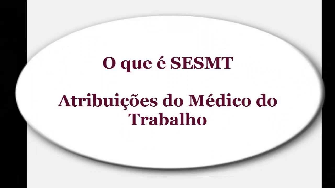 O que é SESMT - 3 -  Atribuições do Médico do Trabalho