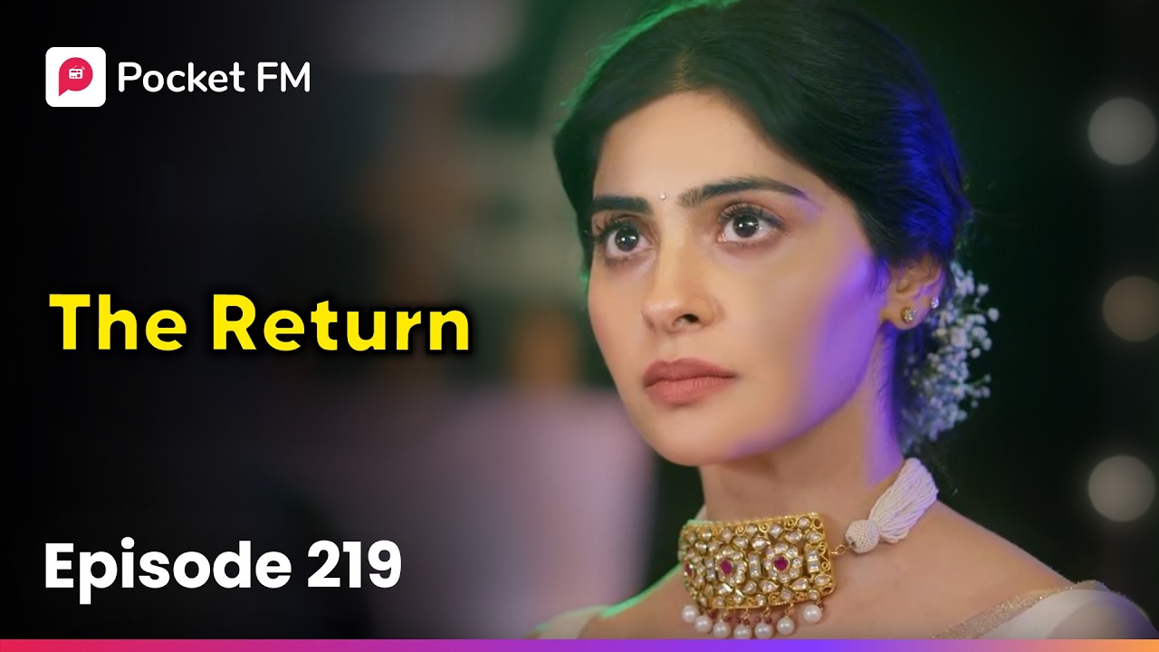 Episode 219 | The Return | Pocket FM
