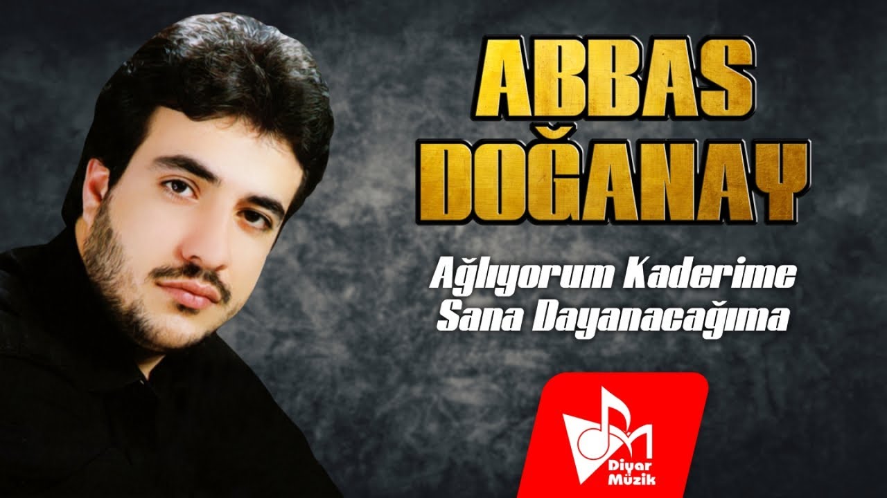 Abbas Doğanay - Ağlıyorum Kaderime - Sana Dayanacağıma