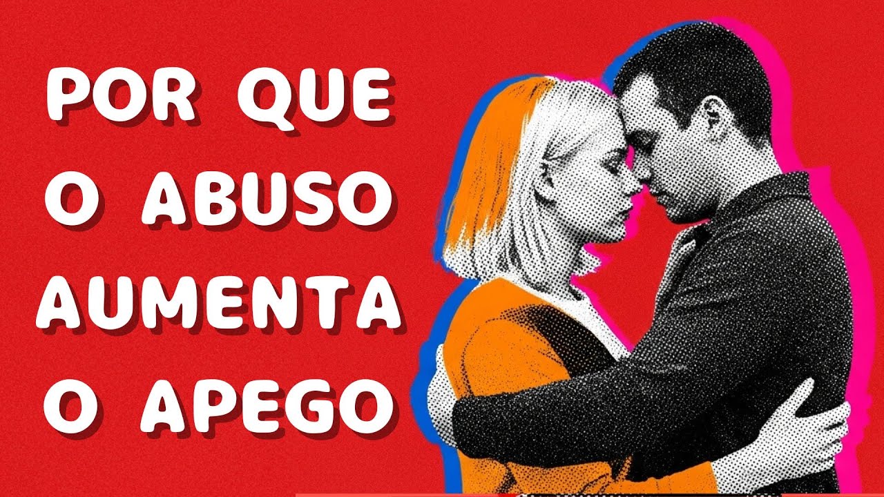 Por que o abuso aumenta o apego