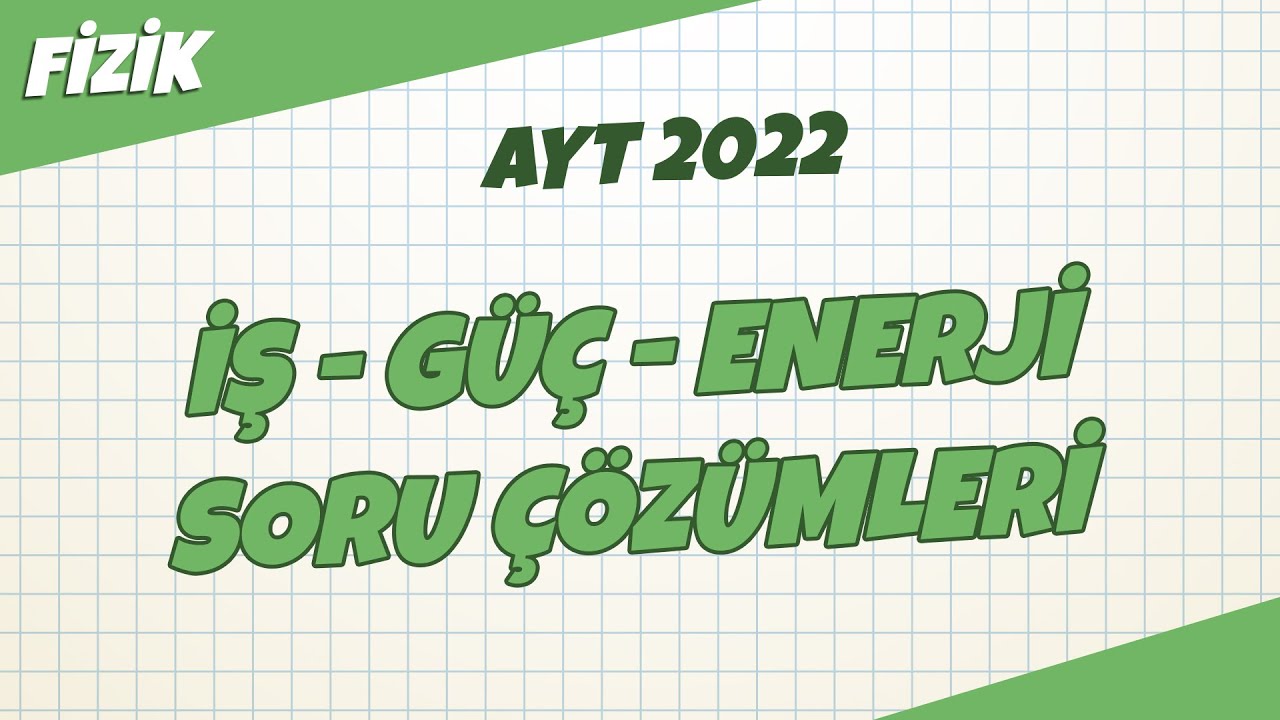 AYT Fizik - İş - Güç - Enerji Soru Çözümleri | AYT Fizik 2022 #hedefekoş