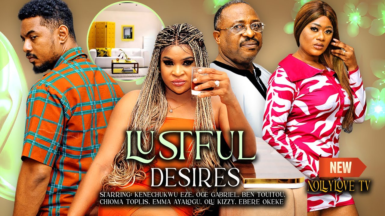 LUSTFUL DESIRES (New Movie) Ben Touitou, kenechukwu ezeh, Oge Gabriel 2023 Nigerian Nollywood Movie