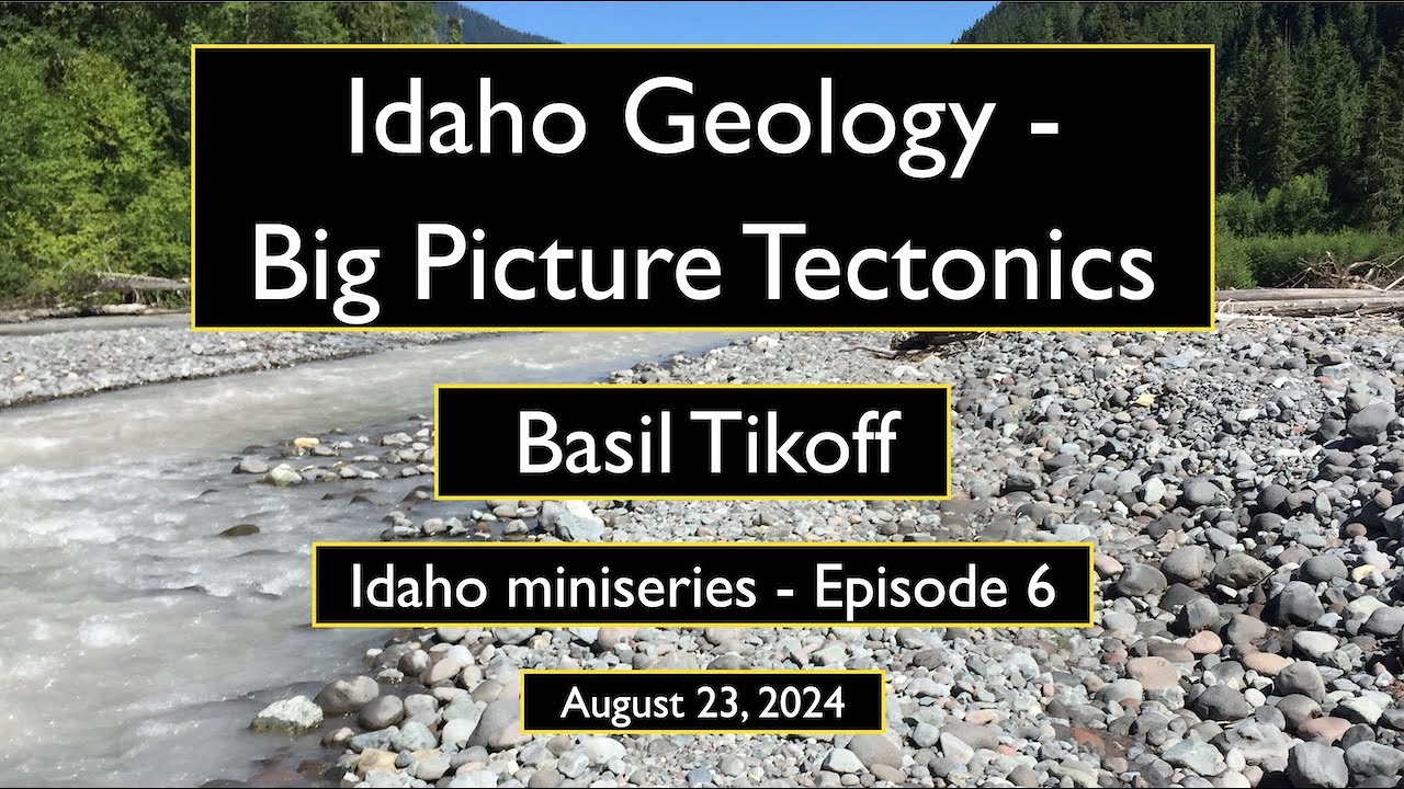 Idaho - Big Picture Tectonics w/ Basil Tikoff