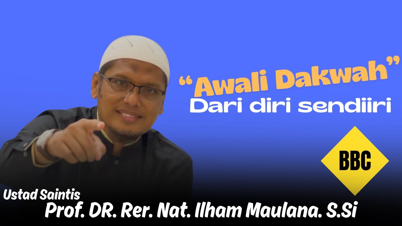 Awali dakwah dari diri sendiri-Ustad Saintis Prof. DR. Rer. Nat. Ilham Maulana. S.Si