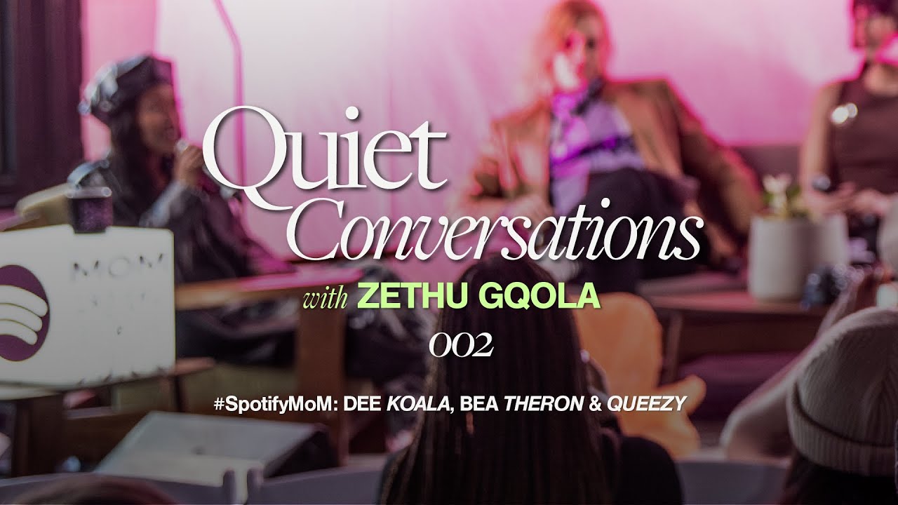 #QuietConversations - 002: Zethu speaks to Dee Koala, Queezy & Bea Theron at #SpotifyMOM