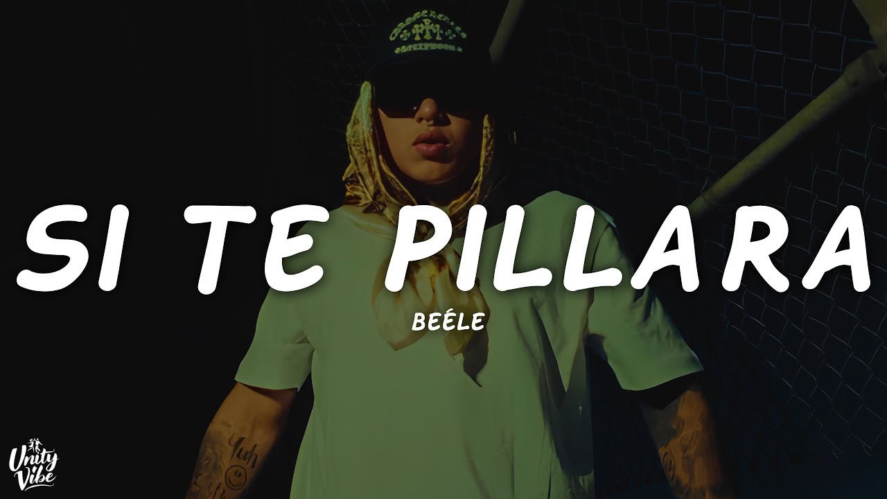 Be&eacute;le - si te pillara (Letra)