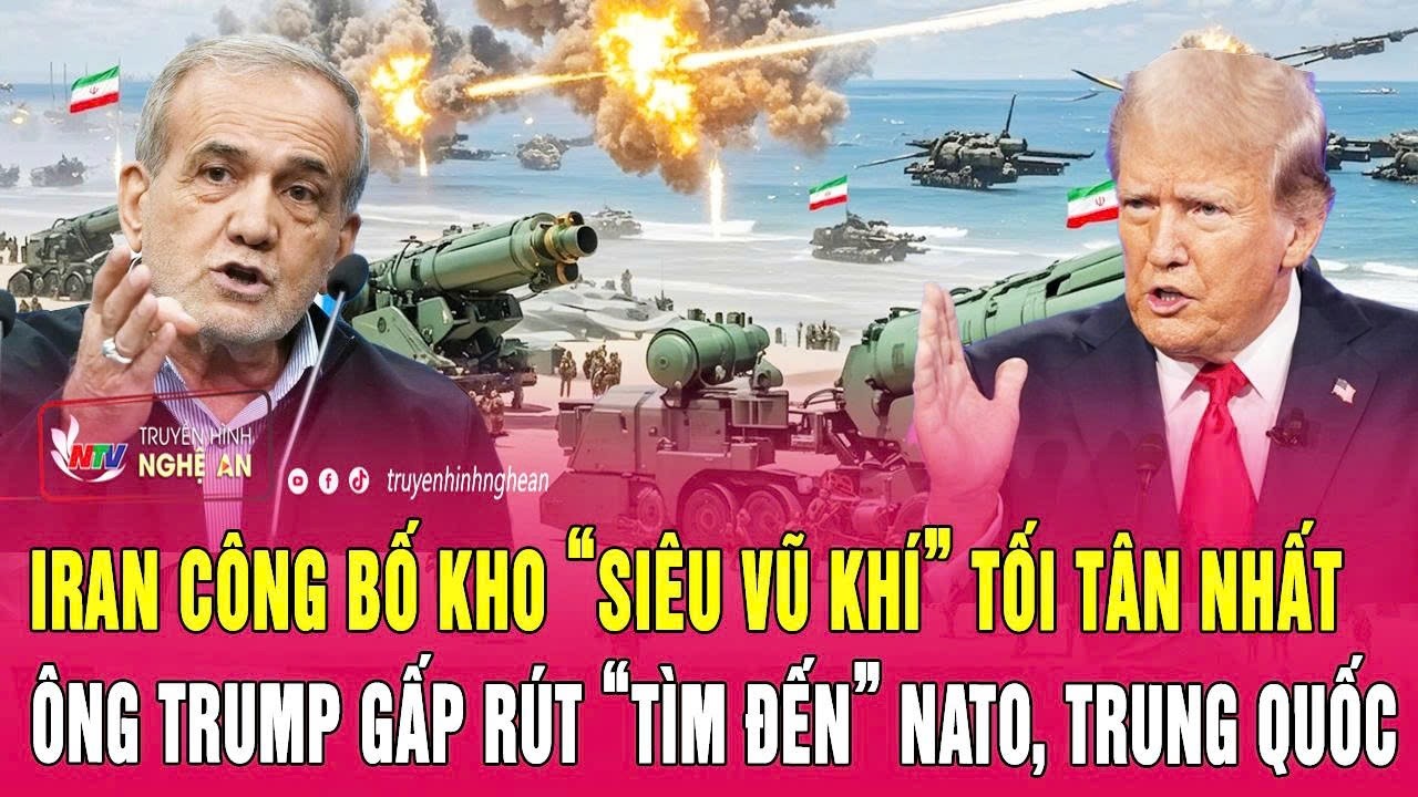 Iran công bố kho “siêu vũ khí” tối tân nhất; Ông Trump gấp rút “tìm đến” NATO, Trung Quốc