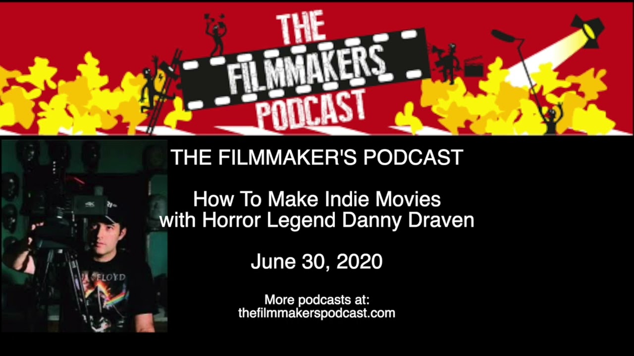 FILM PODCAST UK: How to Make Indie Films with Horror Legend Danny Draven (2020)